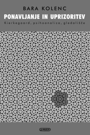 Ponavljanje in uprizoritev. Kierkegaard, psihoanaliza in gledališče