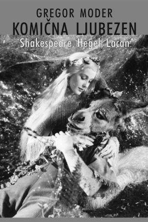 Komična ljubezen: Shakespeare, Hegel, Lacan