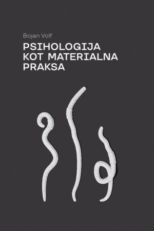 Bojan Volf: Psihologija kot materialna praksa