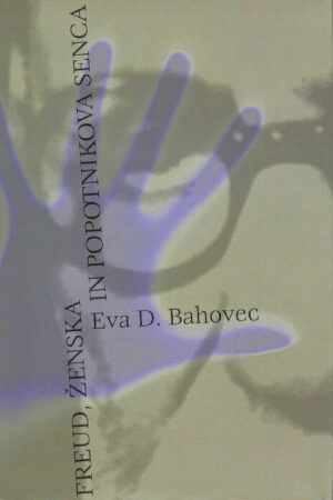 Eva D. Bahovec: Freud, ženska in popotnikova senca