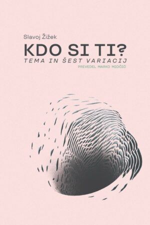 Slavoj Žižek - Kdo si ti? Tema in šest variacij